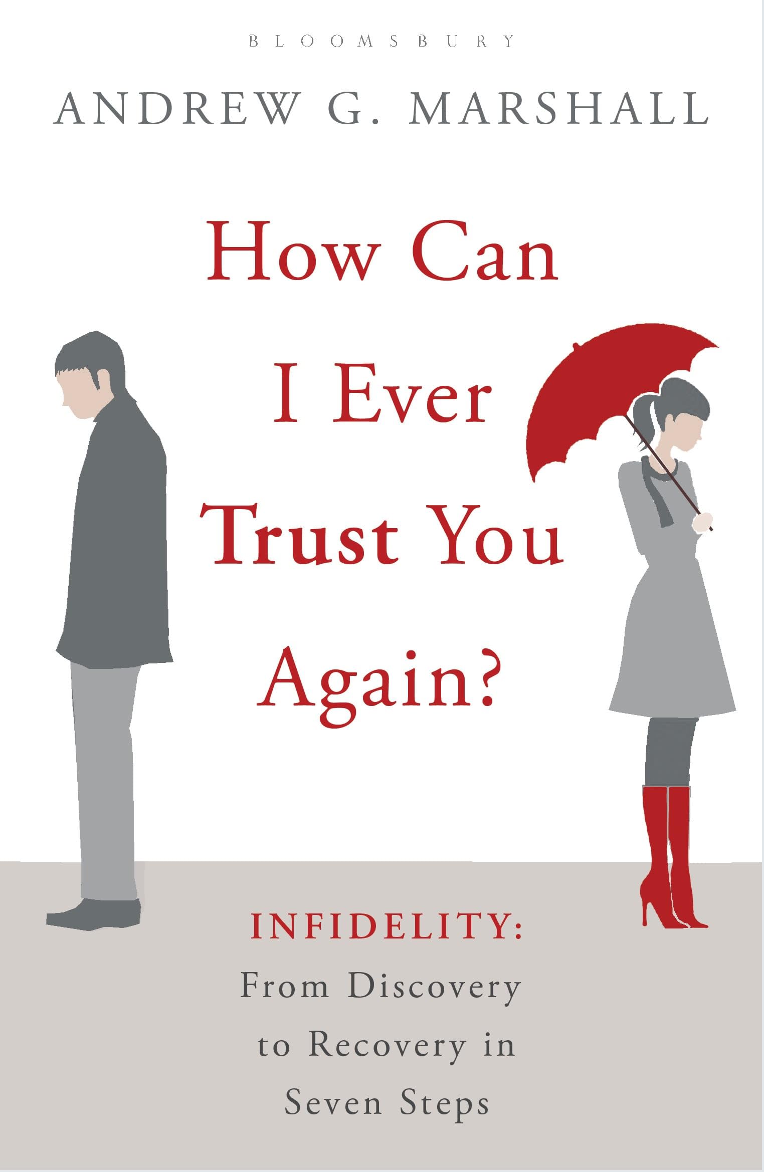 How Can I Ever Trust You Again?: Infidelity: from Discovery to Recovery in Seven Steps