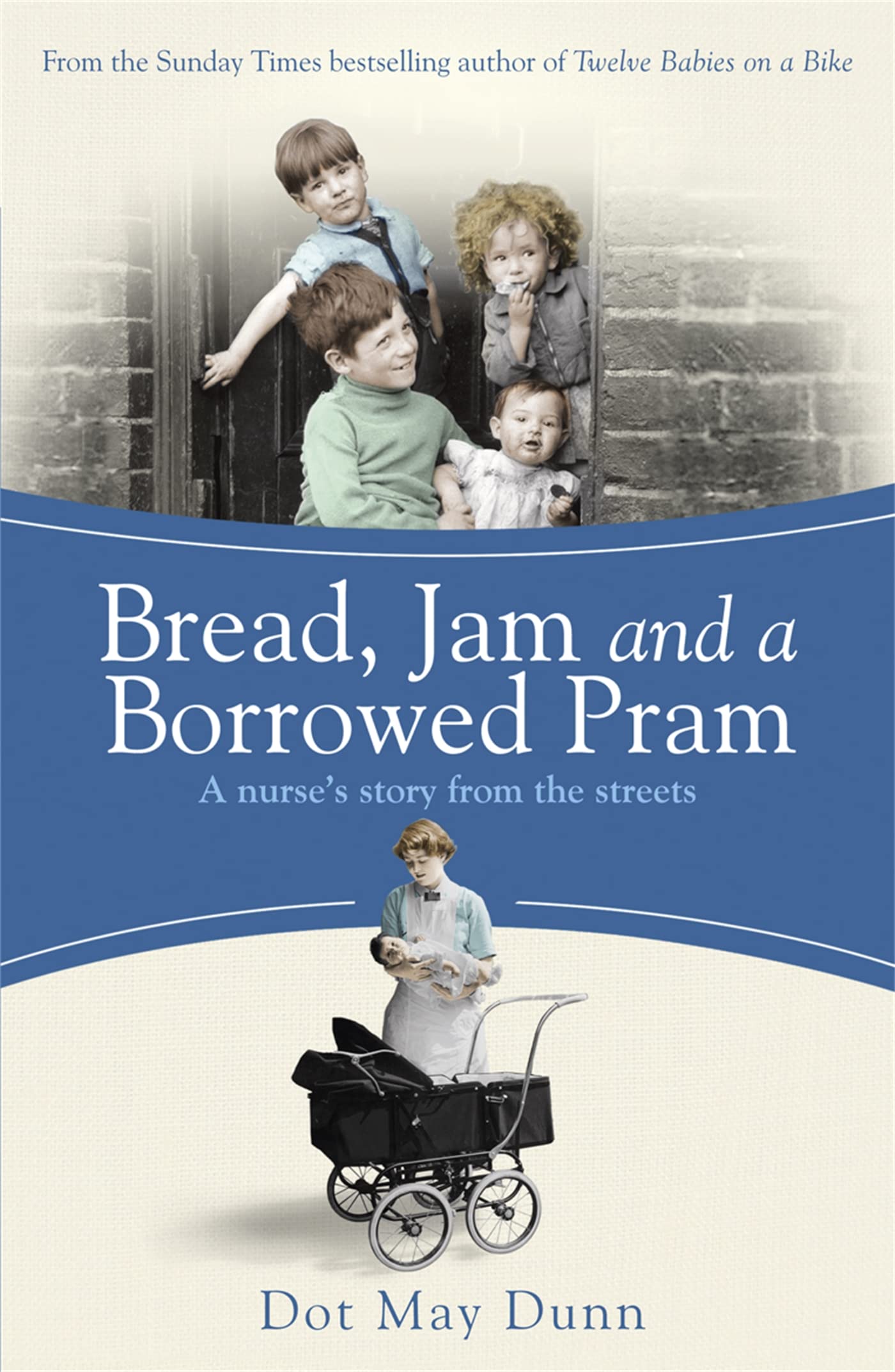 Bread, Jam And a Borrowed Pram: a Nurse's Story from The Streets