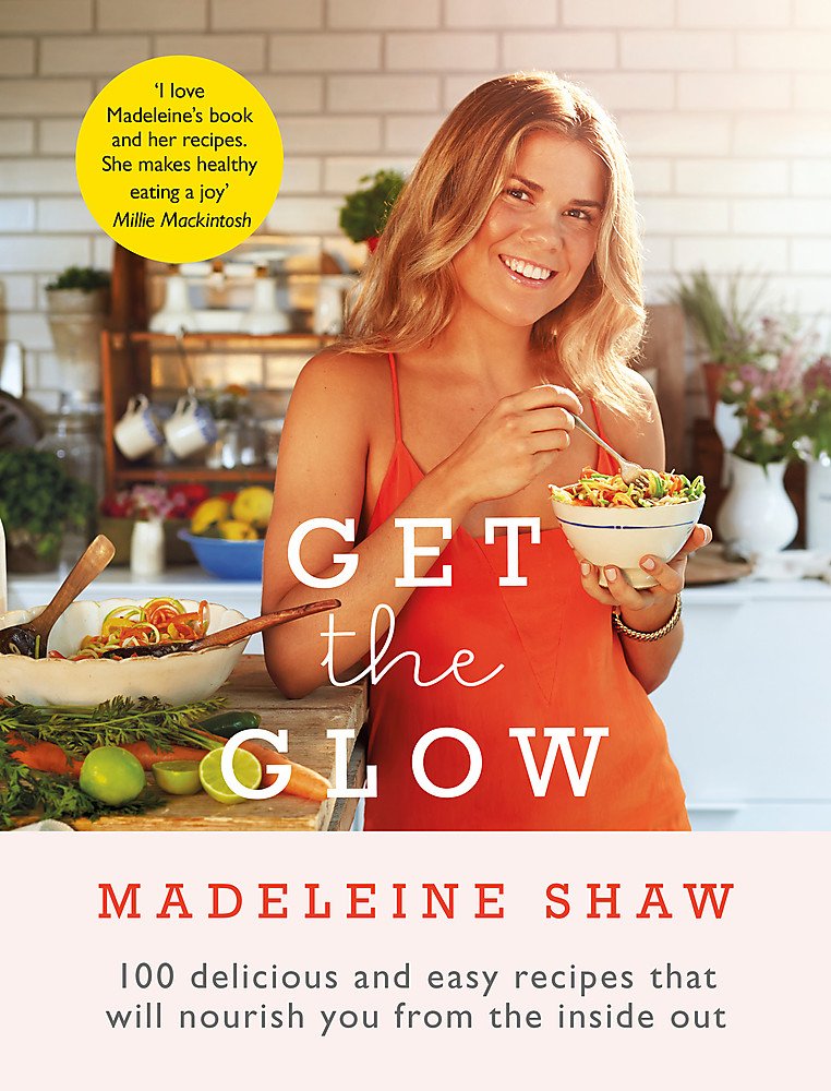 Get The Glow: Delicious And Easy Recipes That Will Nourish You from The inside Out