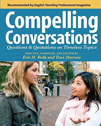 Compelling Conversations: Questions And Quotations on Timeless Topics- An Engaging Esl Textbook for Advanced Students