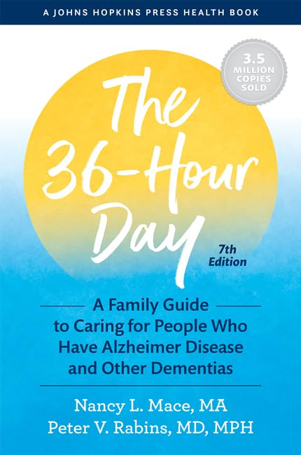 The 36-hour Day: a Family Guide to Caring for People Who Have Alzheimer Disease And Other Dementias