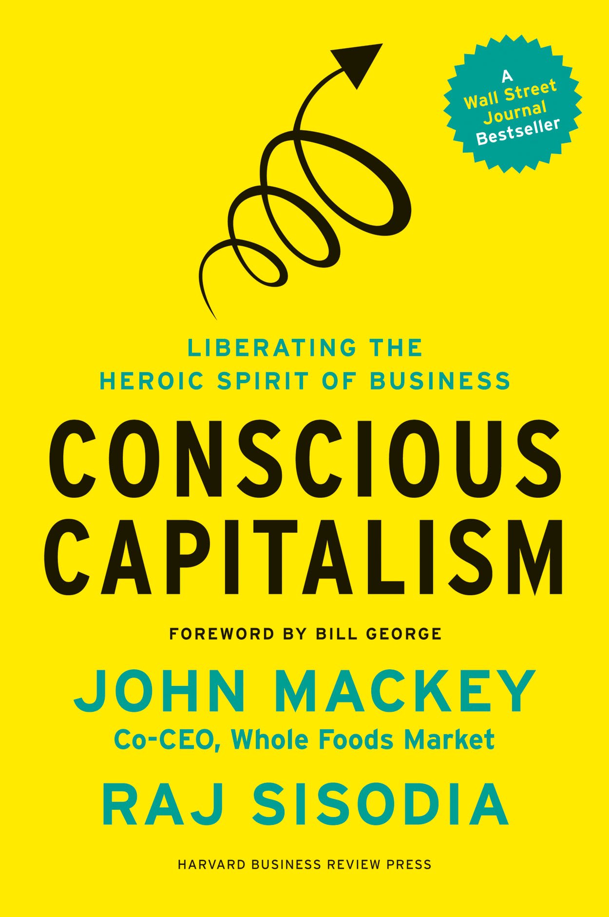 Conscious Capitalism: Liberating The Heroic Spirit of Business