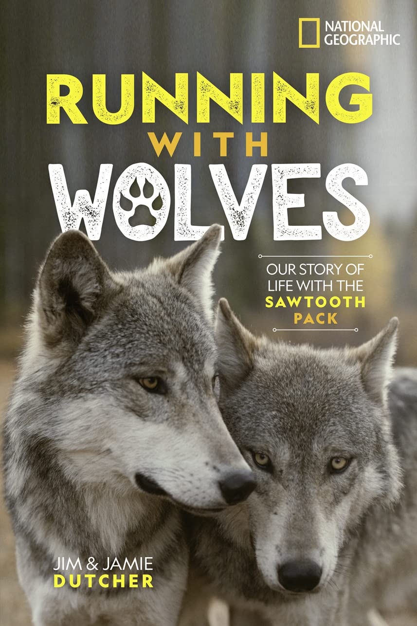 Running with Wolves: Our Story of Life with The Sawtooth Pack