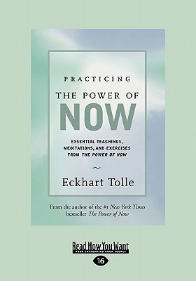 Practicing The Power of Now: Essential Teachings, Meditations, And Exercises from The Power of Now