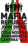 Mafia Republic: Italy's Criminal Curse. Cosa Nostra, 'ndrangheta And Camorra from 1946 to The Present