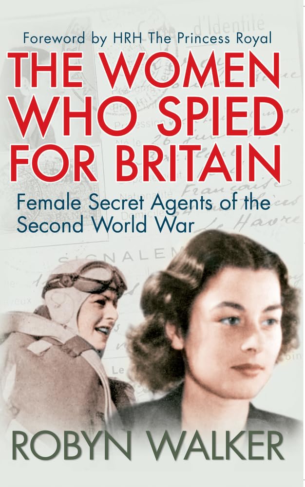 The Women Who Spied for Britain: Female Secret Agents of The Second World War