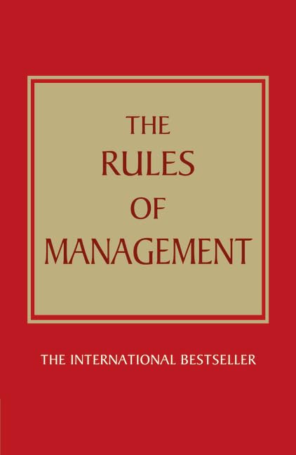 The Rules of Management:a Definitive Code for Managerial Success: a Definitive Code for Managerial Success