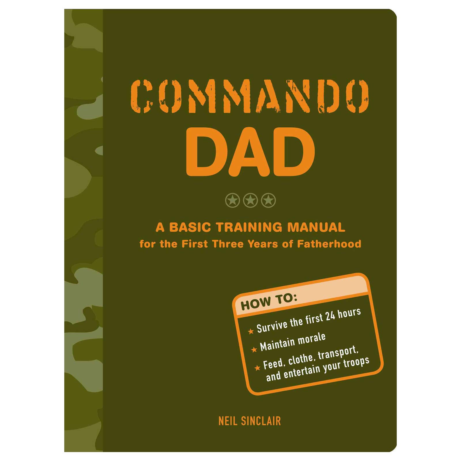 Commando Dad: a Basic Training Manual for The First Three Years of Fatherhood