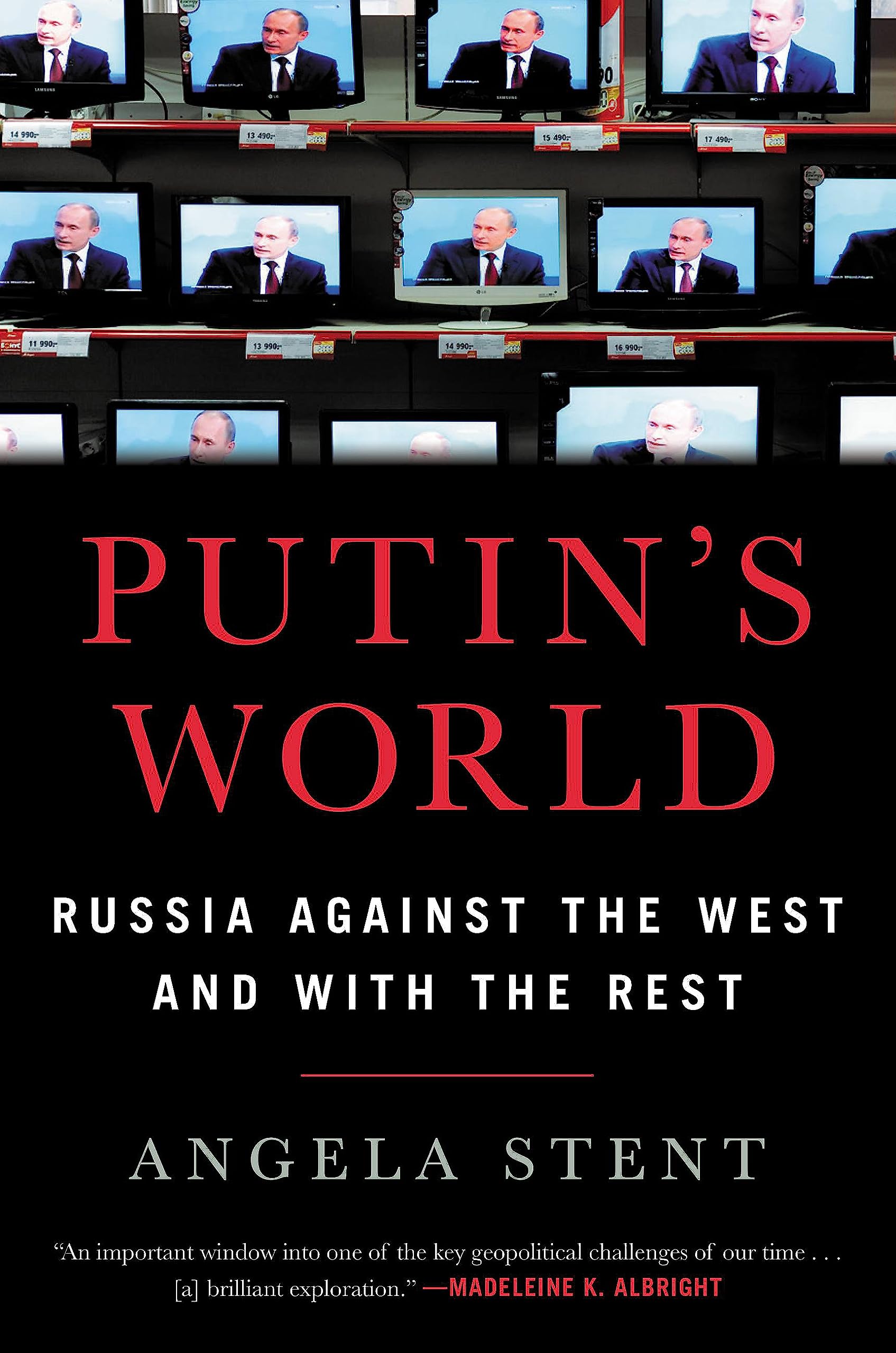 Putins World: Russia against The West And with The Rest