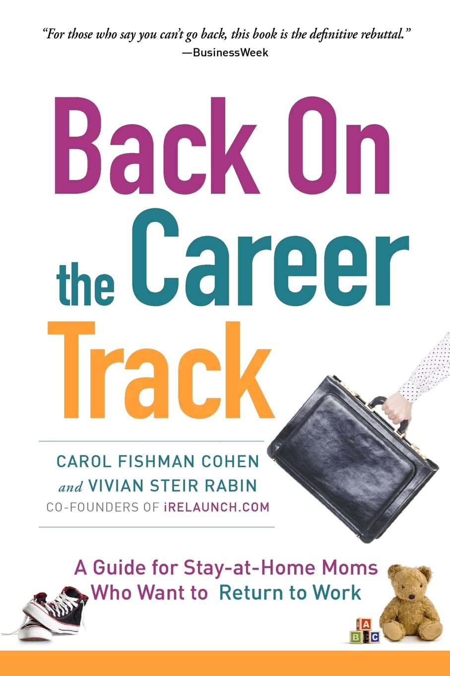 Back on The Career Track: a Guide for Stay-at-home Moms Who Want to Return to Work