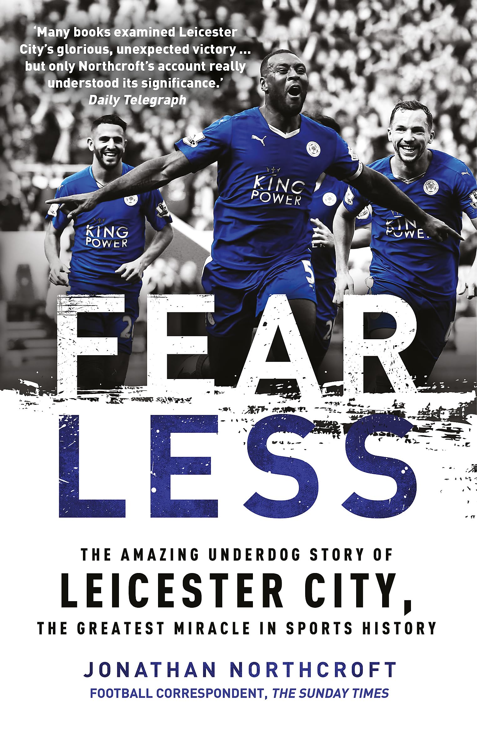 Fearless: The Amazing Underdog Story of Leicester City, The Greatest Miracle in Sports History