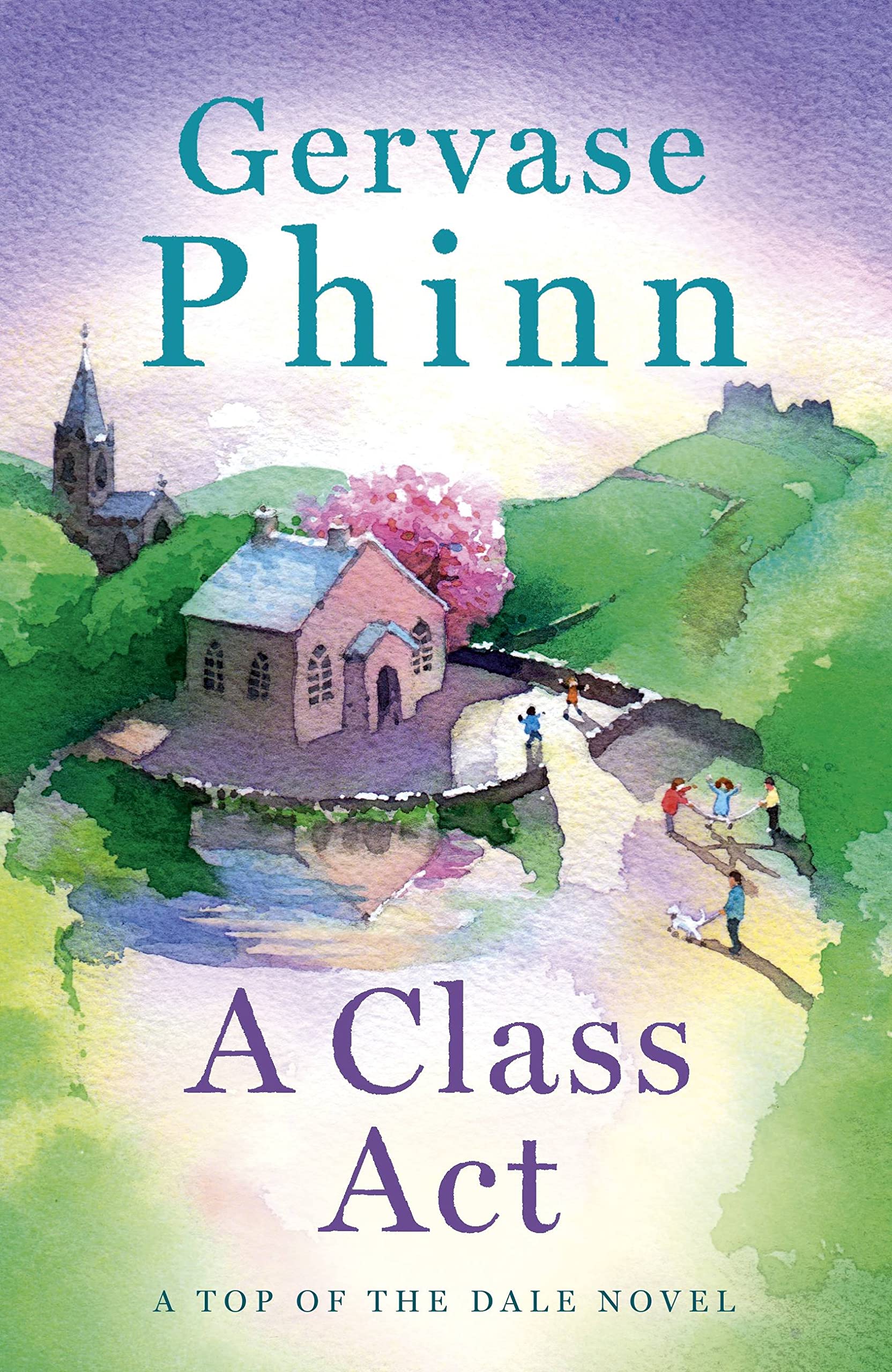 A Class Act: Book 3 in The Delightful New Top of The Dale Series by Bestselling Author Gervase Phinn