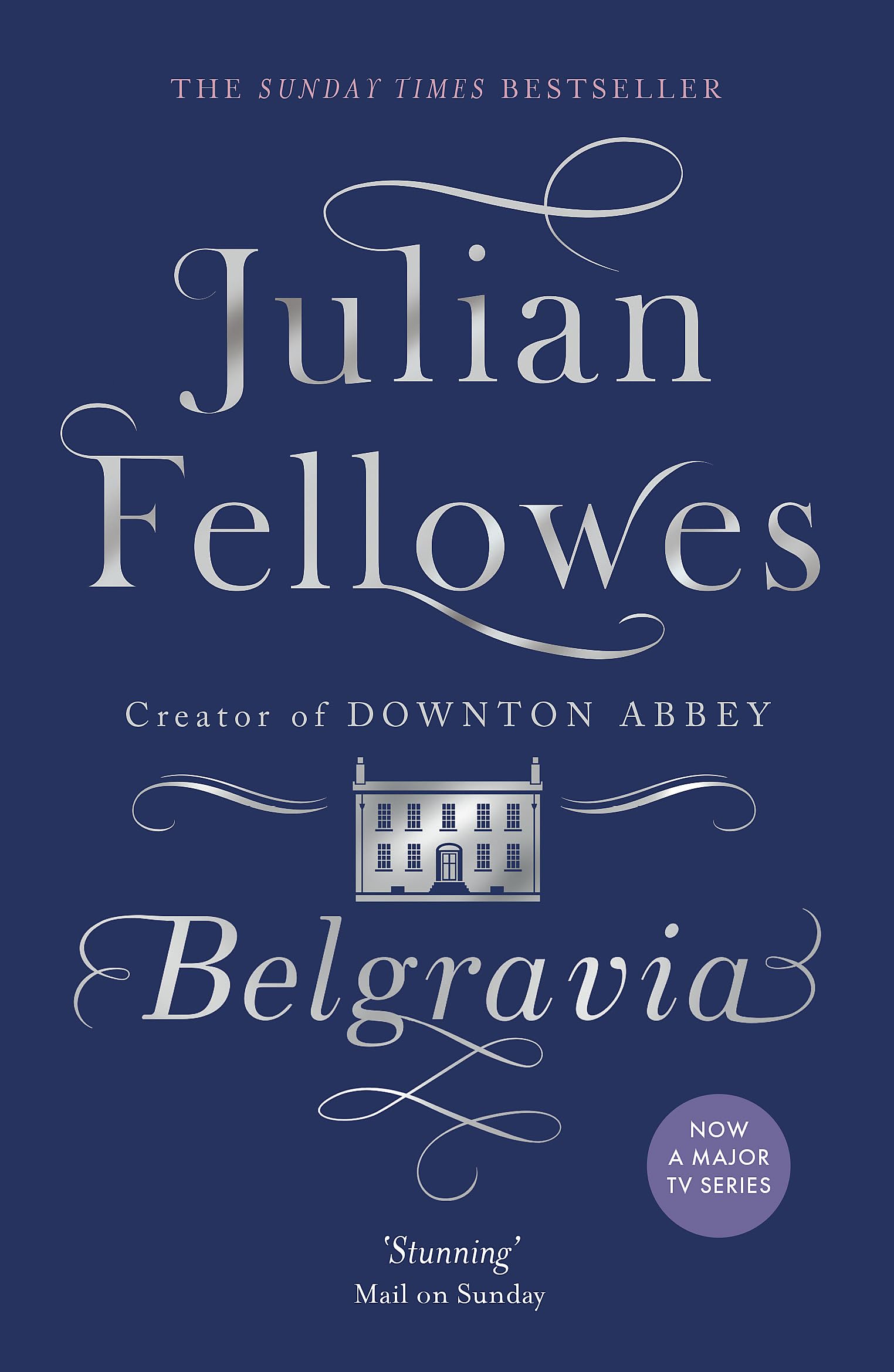 Belgravia: Now a Major Tv Series, from The Creator of Downton Abbey