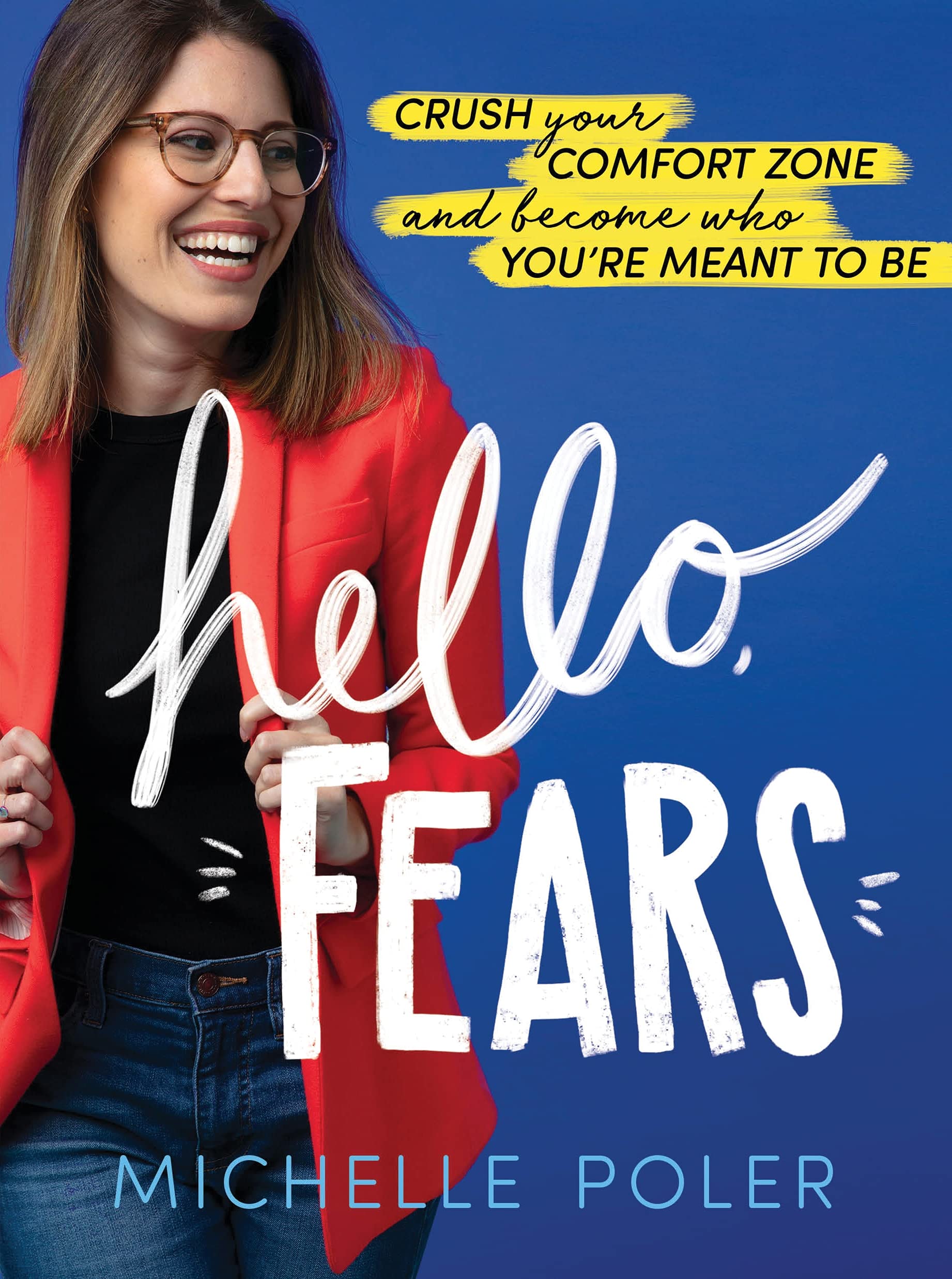 Hello, Fears: Crush Your Comfort Zone And Become Who You're Meant to Be