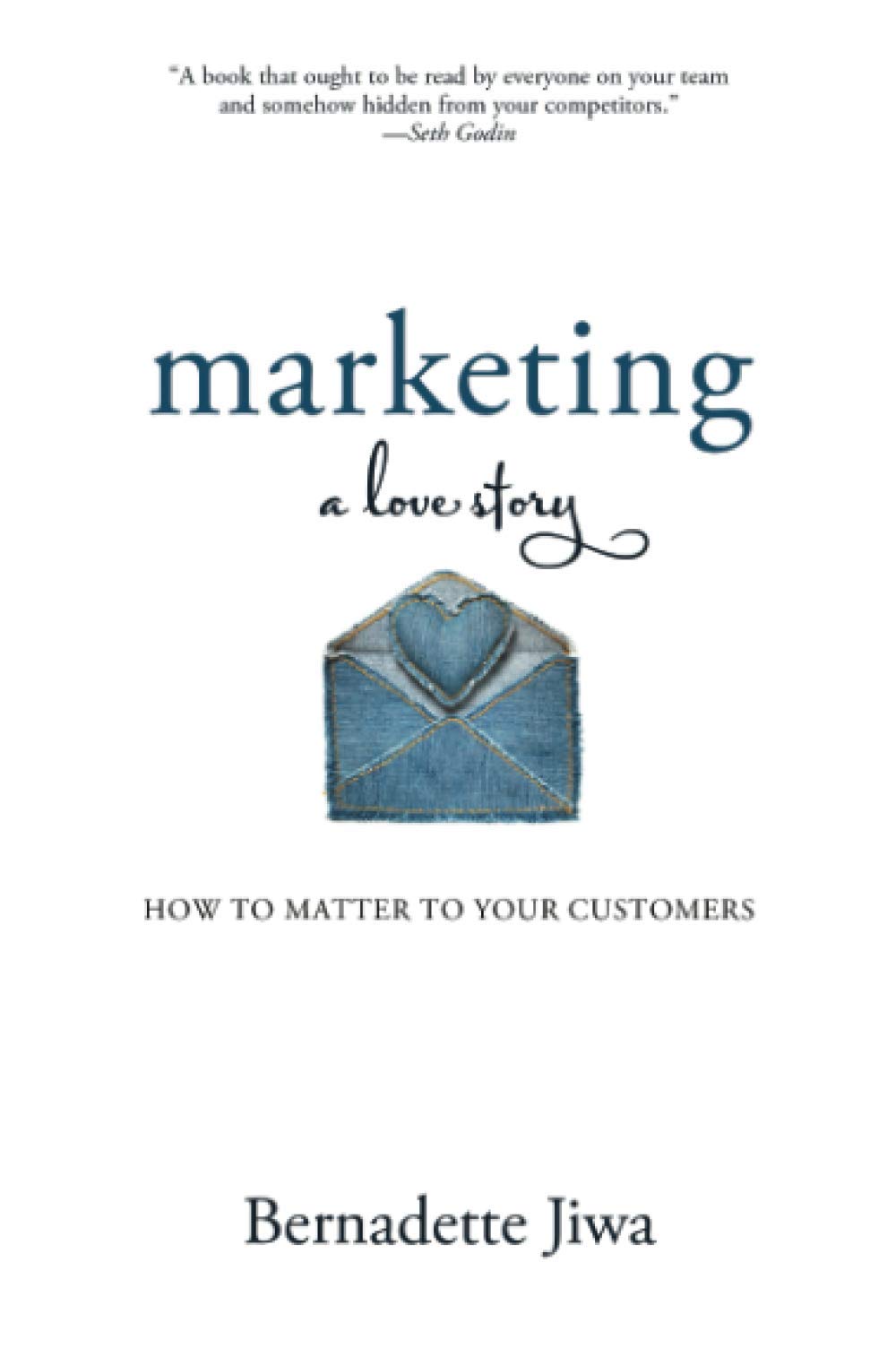 Marketing: a Love Story: How to Matter to Your Customers