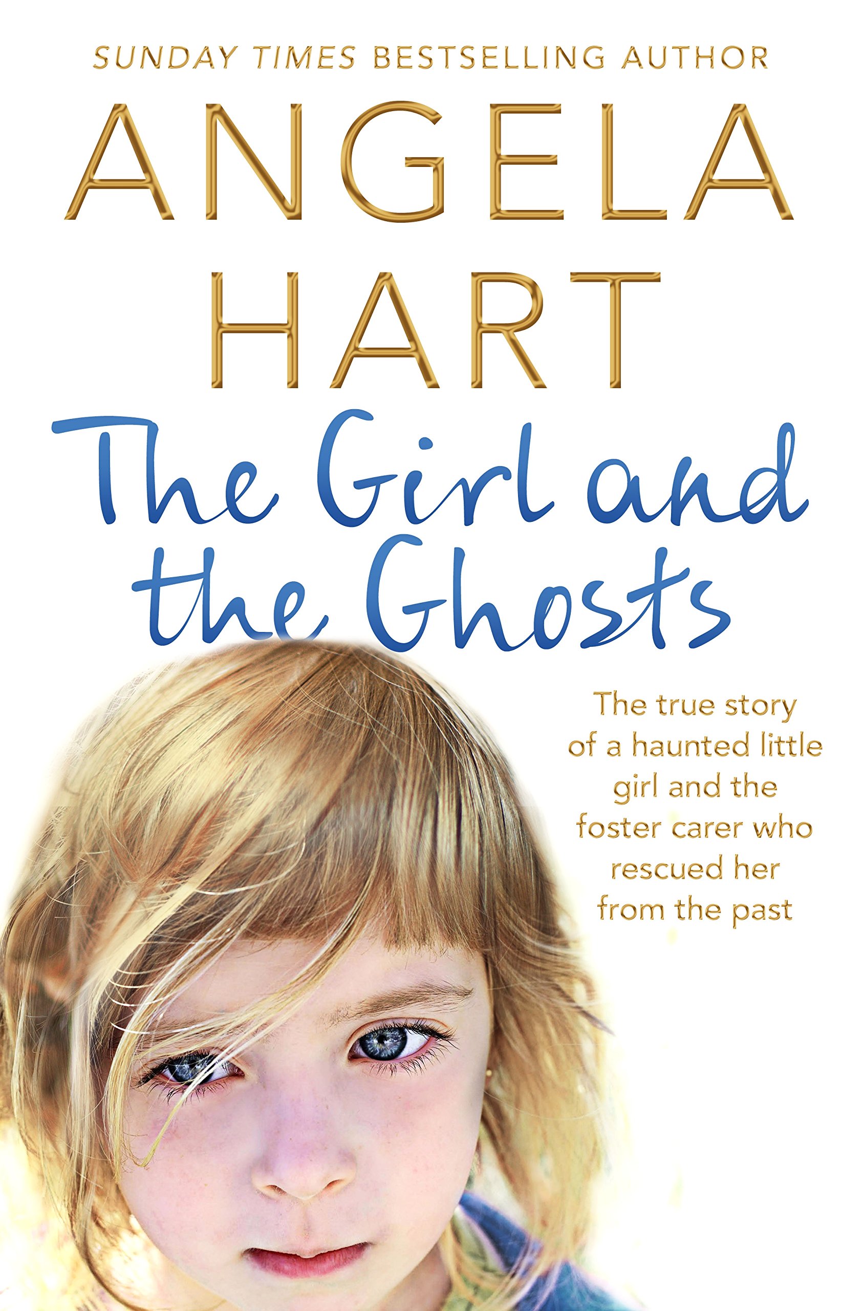 The Girl And The Ghosts: The True Story of a Haunted Little Girl And The Foster Carer Who Rescued Her from The past