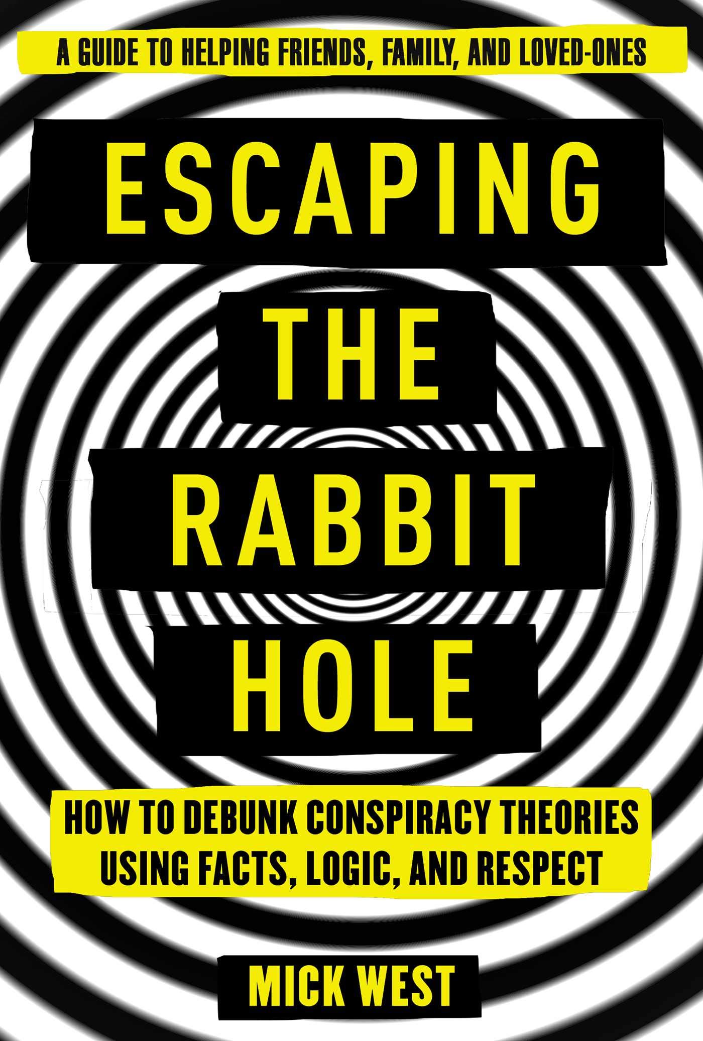 Escaping The Rabbit Hole: How to Debunk Conspiracy Theories Using Facts, Logic, And Respect