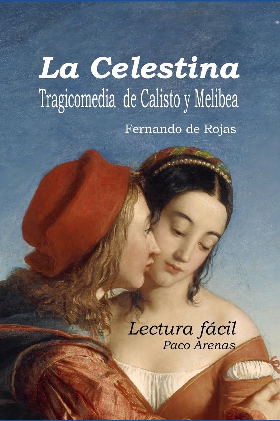 La Celestina - Tragicomedia de Calisto y Melibea: Lectura Facil, Castellano Actual