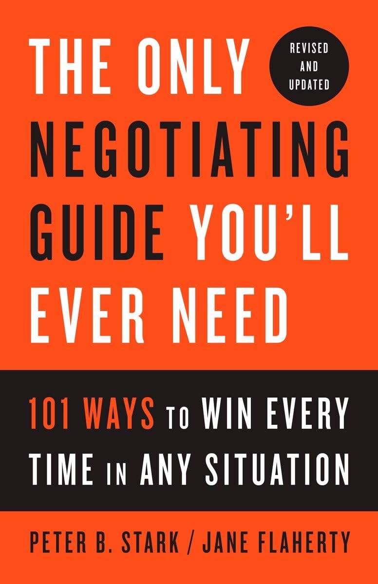 The Only Negotiating Guide You'll Ever Need, Revised And Updated: 101 Ways to Win Every Time in Any Situation