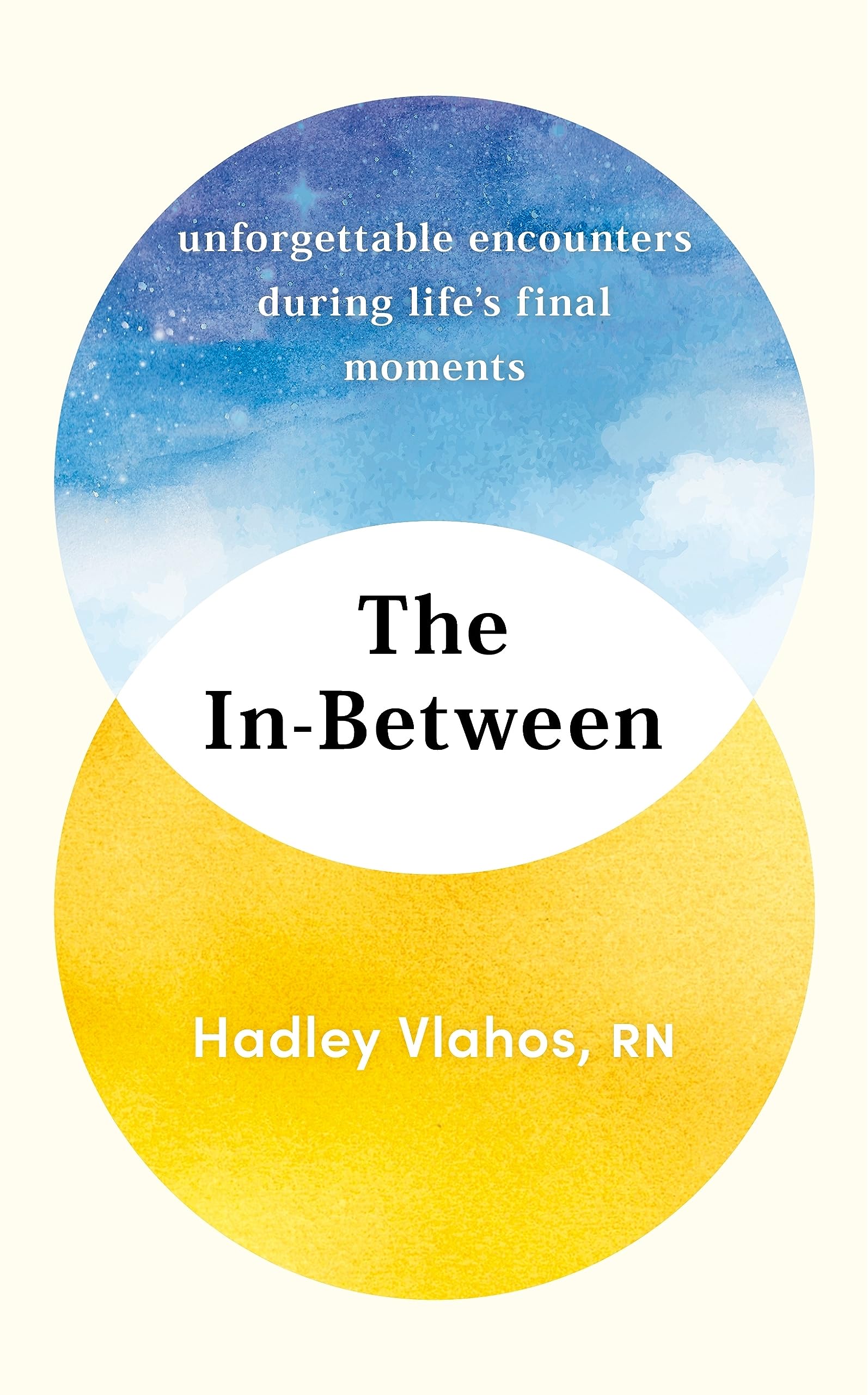 The In-between : Unforgettable Encounters during Life's Final Moments - The New York Times Bestseller