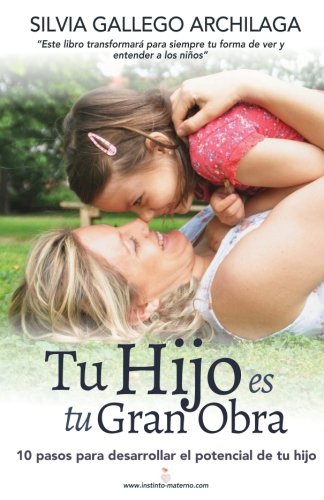 Tu Hijo Es Tu Gran Obra: 10 Pasos para Desarrollar el Potencial de Tu Hijo