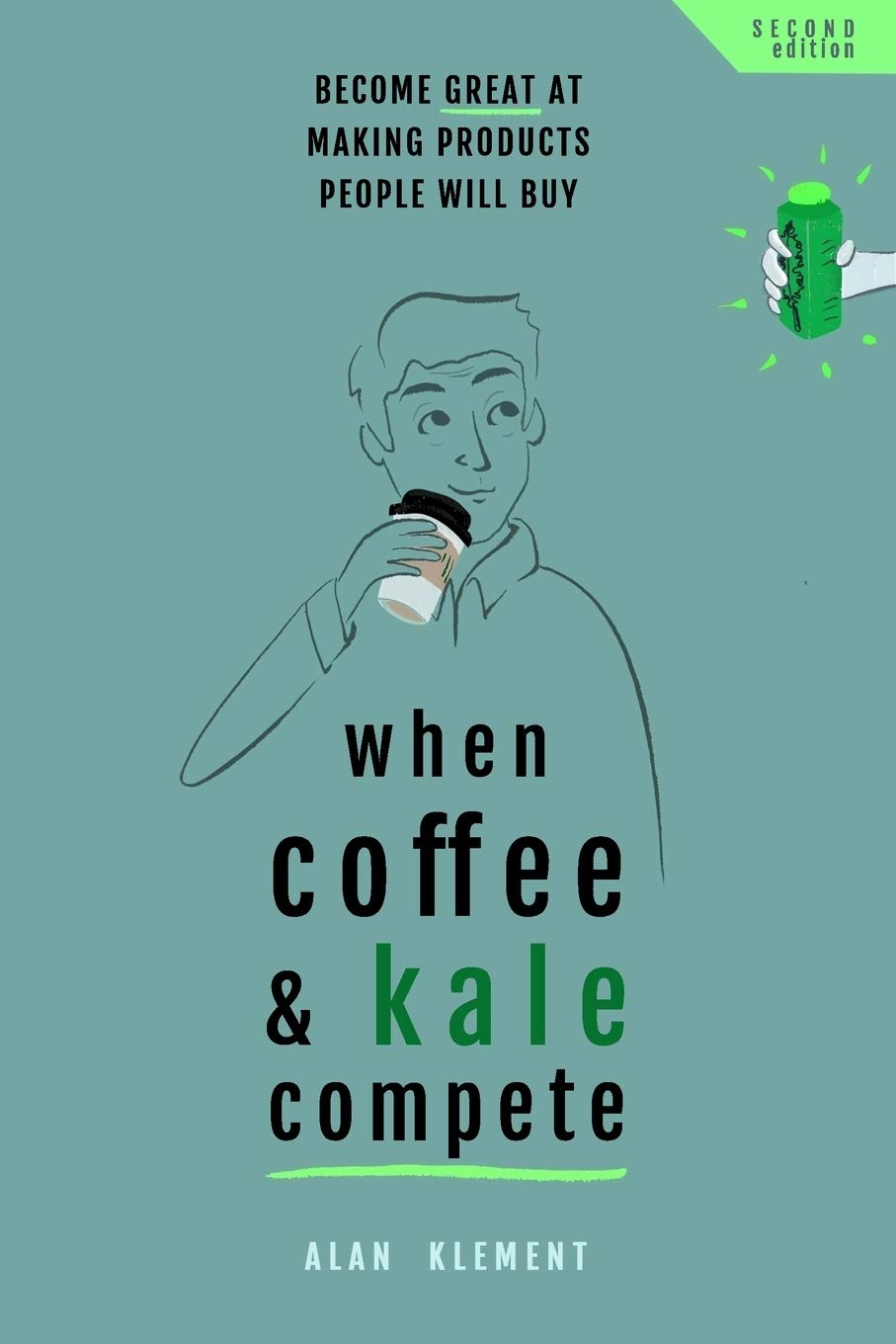 When Coffee And Kale Compete: Become Great at Making Products People Will Buy