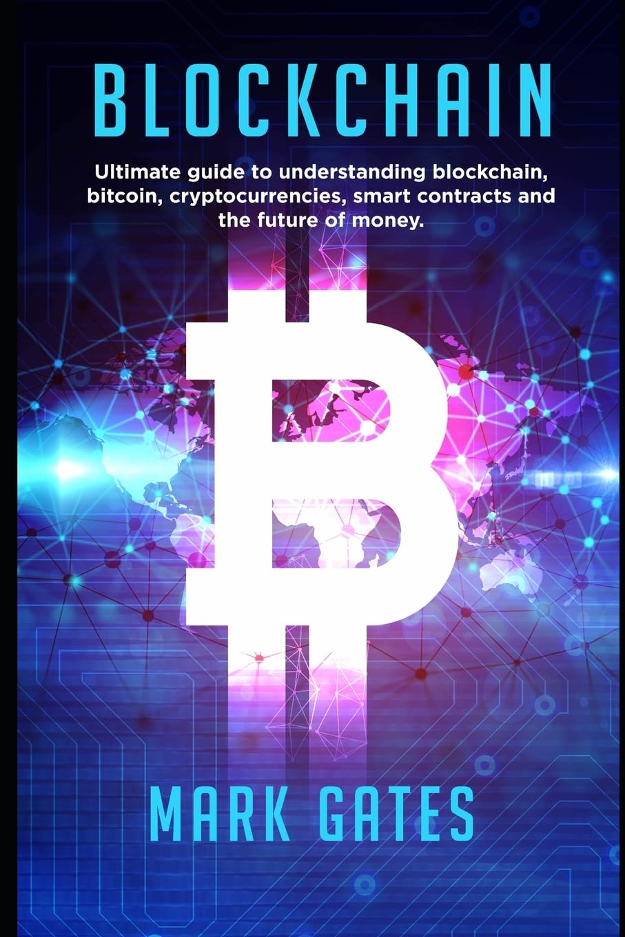 Blockchain: Ultimate Guide to Understanding Blockchain, Bitcoin, Cryptocurrencies, Smart Contracts And The Future of Money.: 1