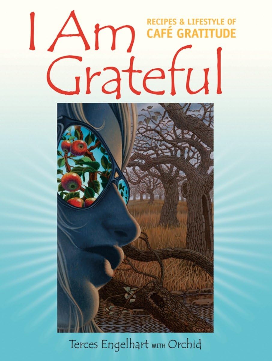 I Am Grateful: Recipes And Lifestyle of Cafe Gratitude