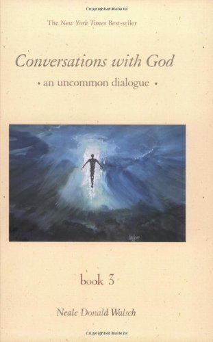 Conversations with God: An Uncommon Dialog, Vol. 3