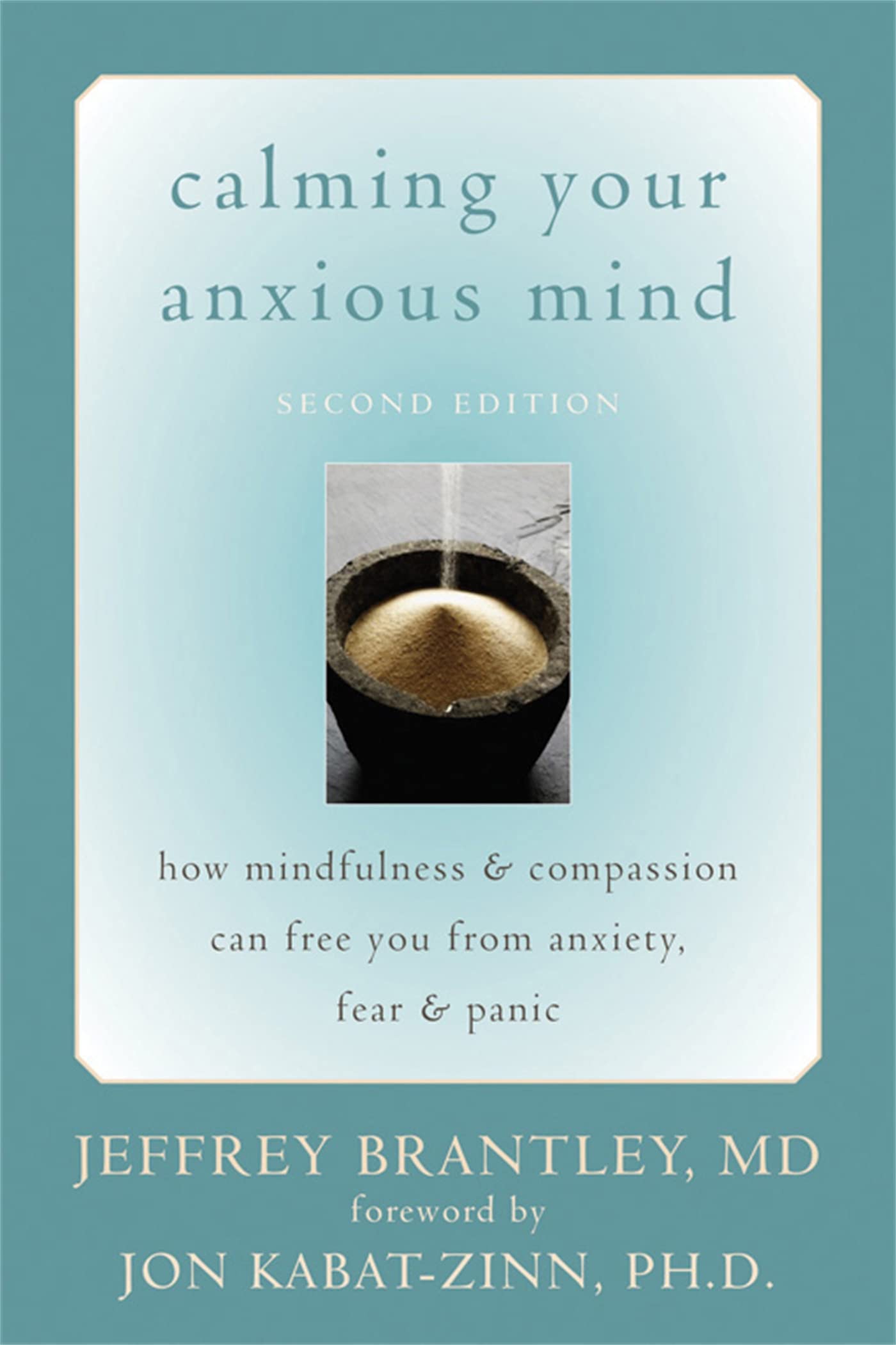 Calming Your Anxious Mind: How Mindfulness And Compassion Can Free You from Anxiety, Fear, And Panic