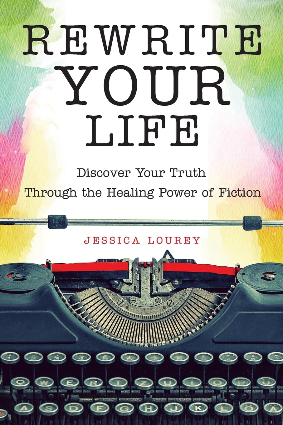 Rewrite Your Life: Discover Your Truth through The Healing Power of Fiction