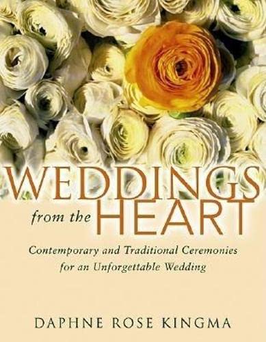 Weddings from The Heart: Contemporary And Traditional Ceremonies for An Unforgettable Wedding