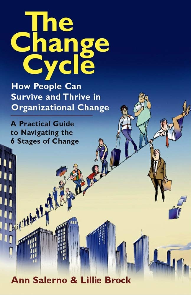 The Change Cycle: How People Can Survive And Thrive in Organizational Change