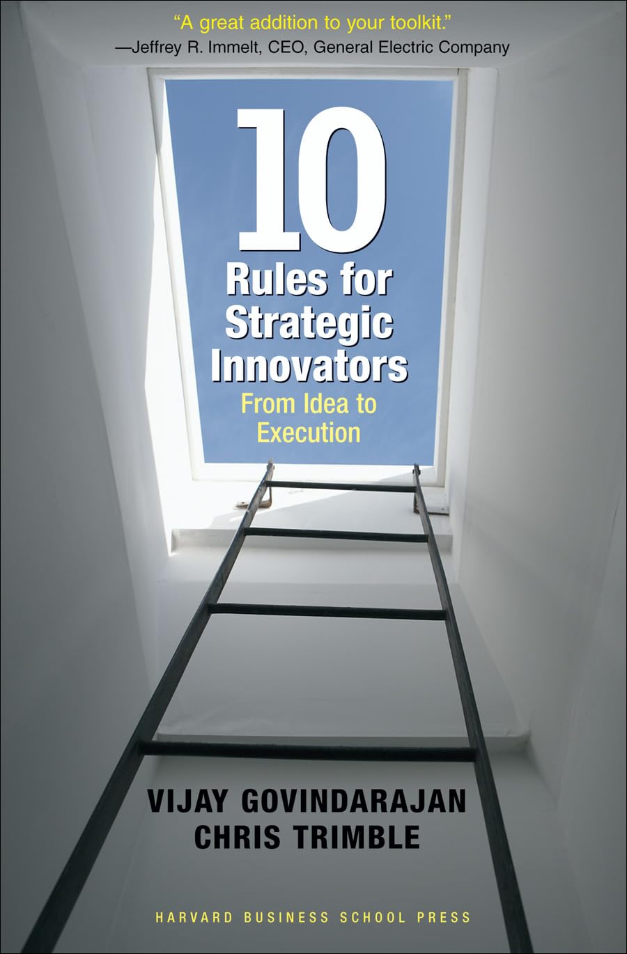 Ten Rules for Strategic Innovators: from Idea to Execution