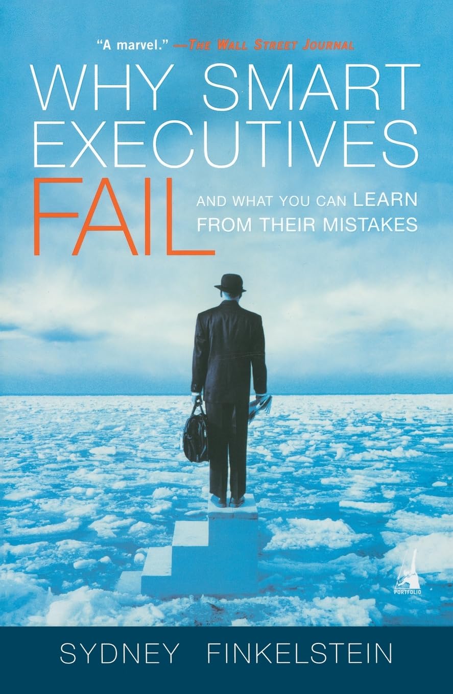 Why Smart Executives Fail: And What You Can Learn from Their Mistakes