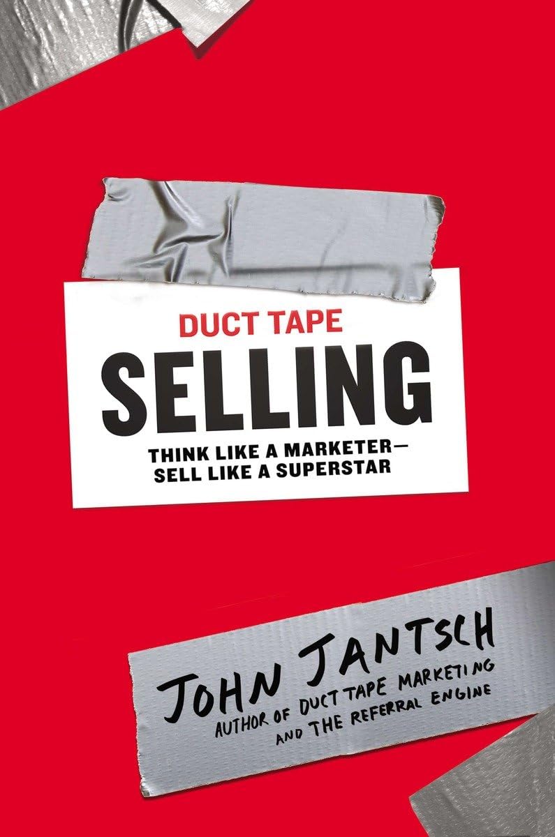 Duct Tape Selling: Think like a Marketer-sell like a Superstar