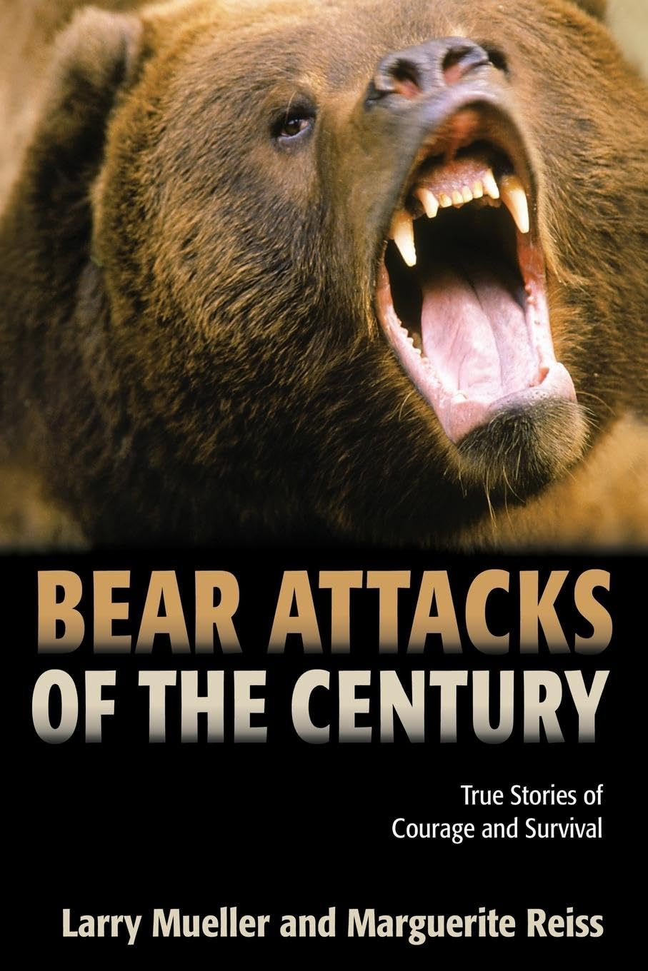 Bear Attacks of The Century: True Stories of Courage And Survival