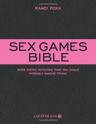 Sex Games Bible: More Erotic Activities than You Could Possibly Imagine Trying