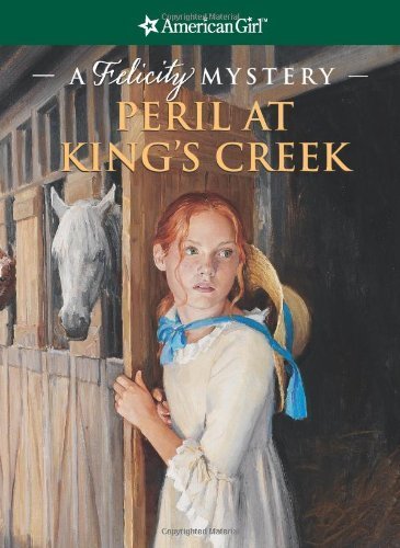 Peril at King's Creek: a Felicity Mystery