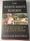 The White Man's Burden: Why The West's Efforts to Aid The Rest Have Done So Much Ill And So Little Good