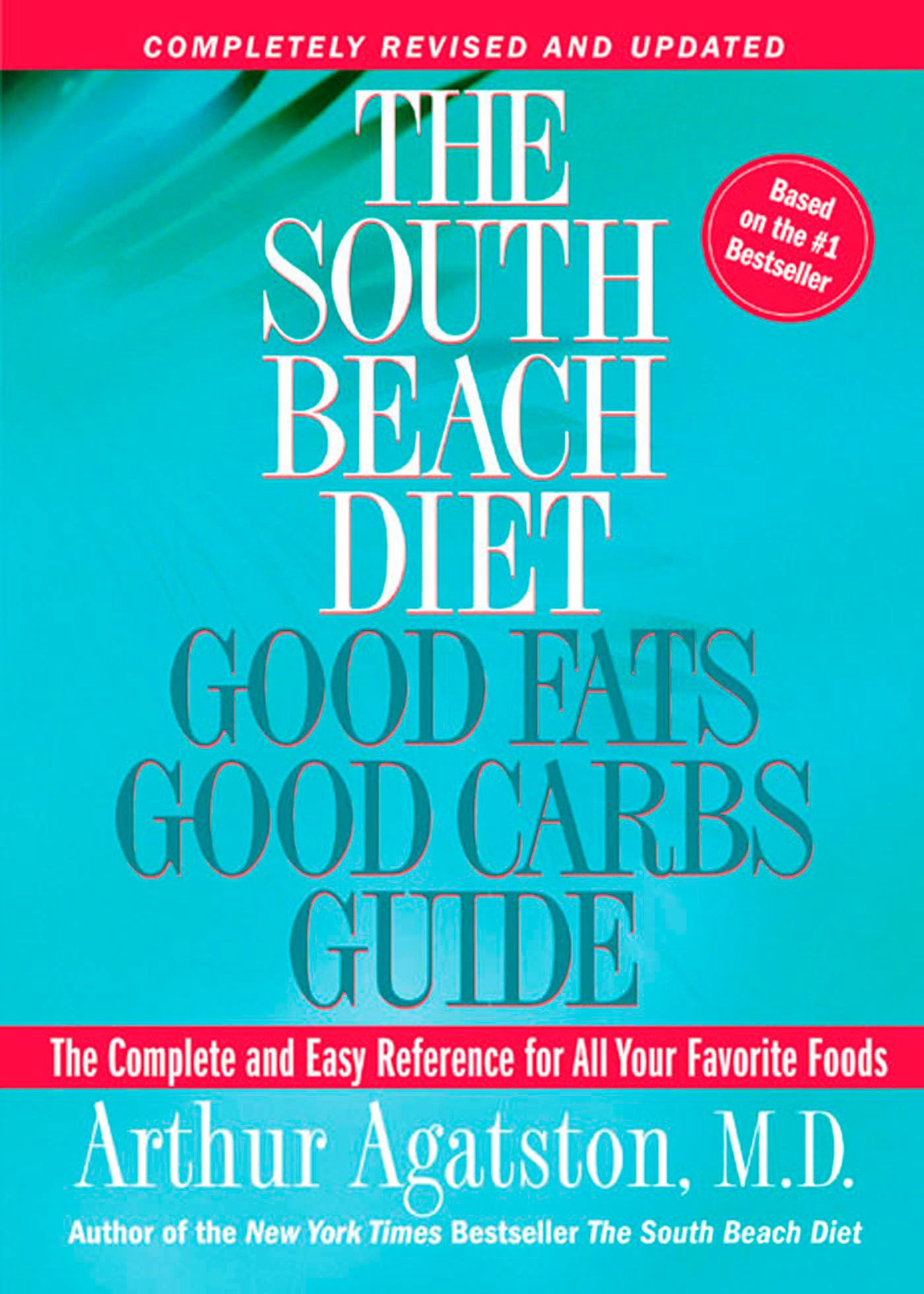 The South Beach Diet: Good Fats Good Carbs Guide - The Complete And Easy Reference for All Your Favorite Foods, Revised Edition