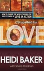 Compelled by Love: How to Change The World through The Simple Power of Love in Action