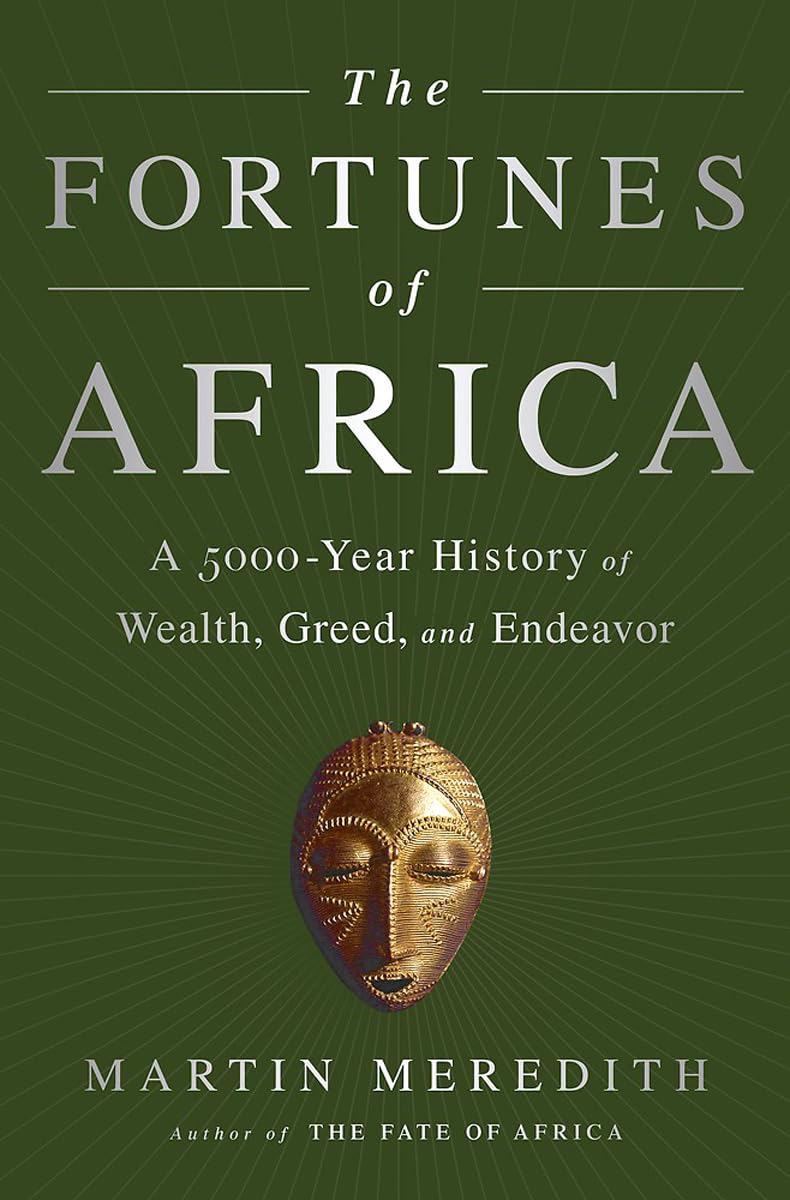 The Fortunes of Africa: a 5000-year History of Wealth, Greed, And Endeavor