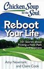 Chicken Soup for The Soul: Reboot Your Life: 101 Stories about Finding a New Path to Happiness