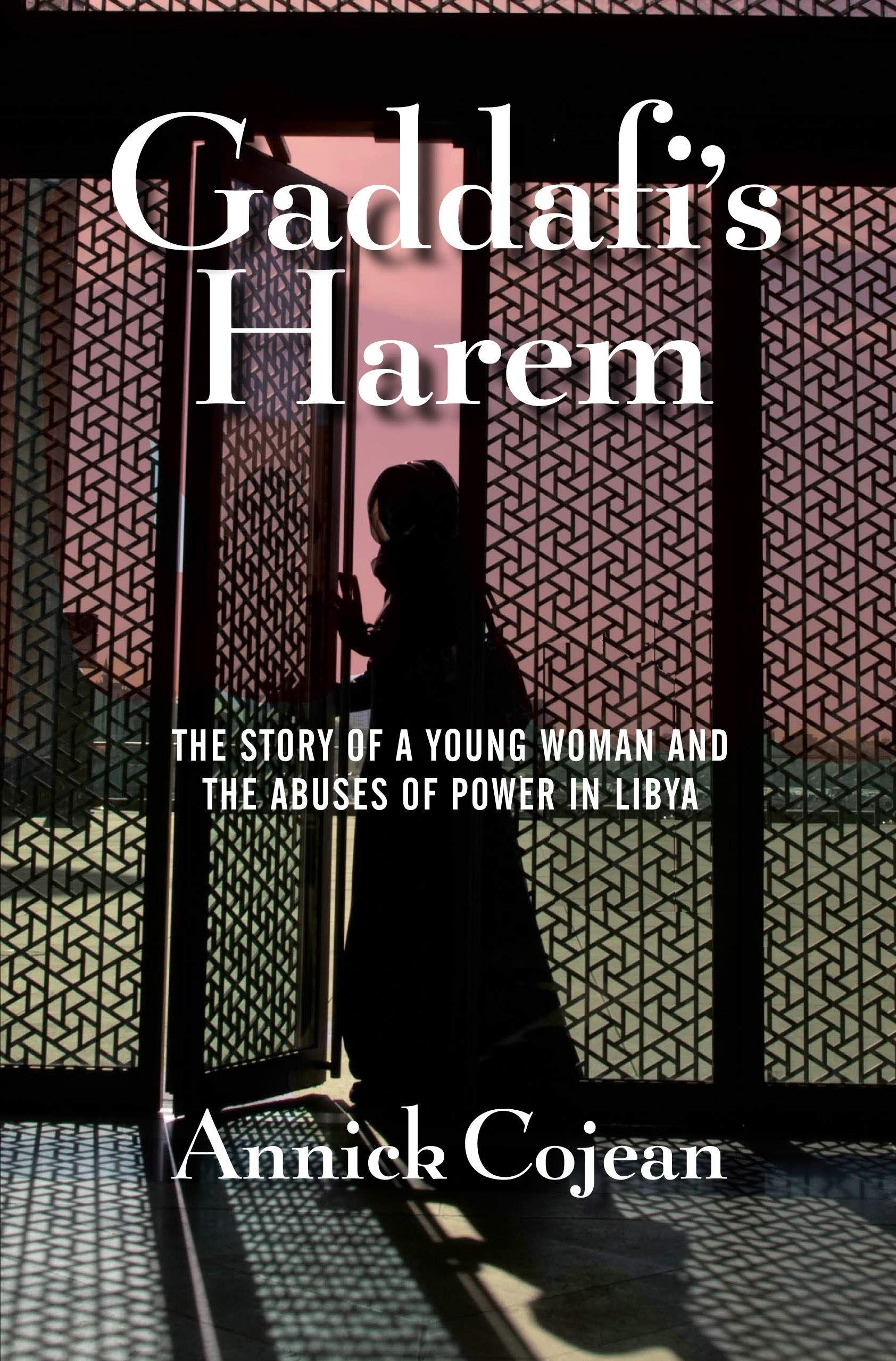 Gaddafi's Harem: The Story of a Young Woman And The Abuses of Power in Libya