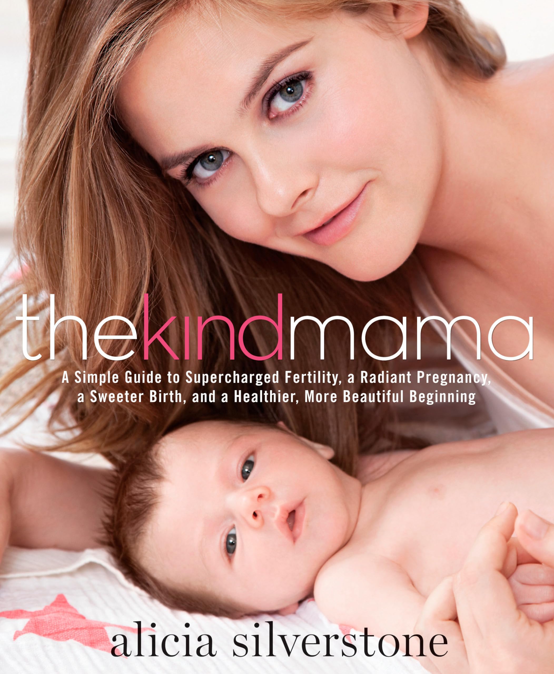 The Kind Mama: a Simple Guide to Supercharged Fertility, a Radiant Pregnancy, a Sweeter Birth, And a Healthier, More Beautiful Beginning