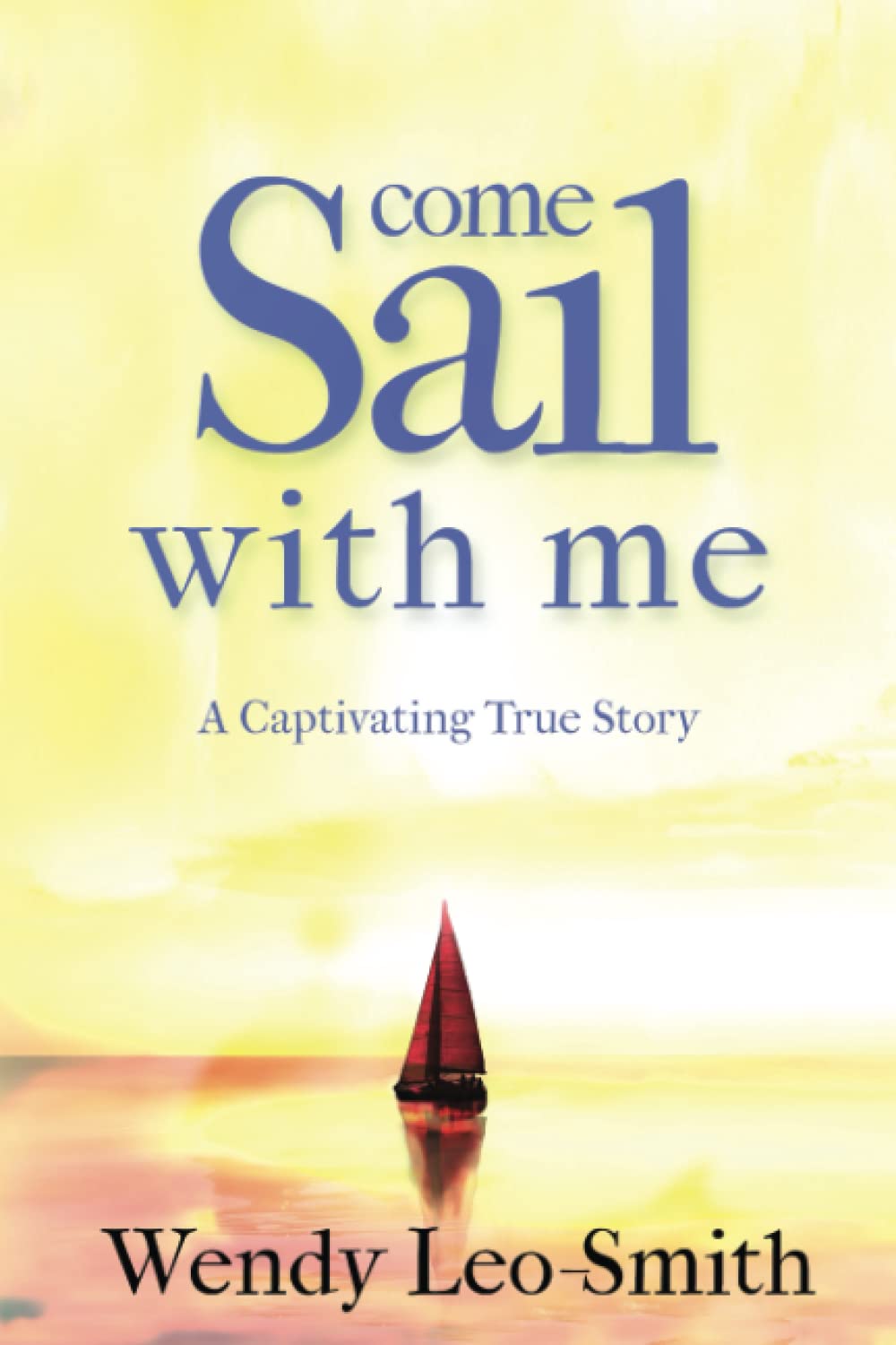 Come Sail with Me: a Must Read for Aspiring Sailors And Escapists Looking for An Informative And Action Packed True Adventure