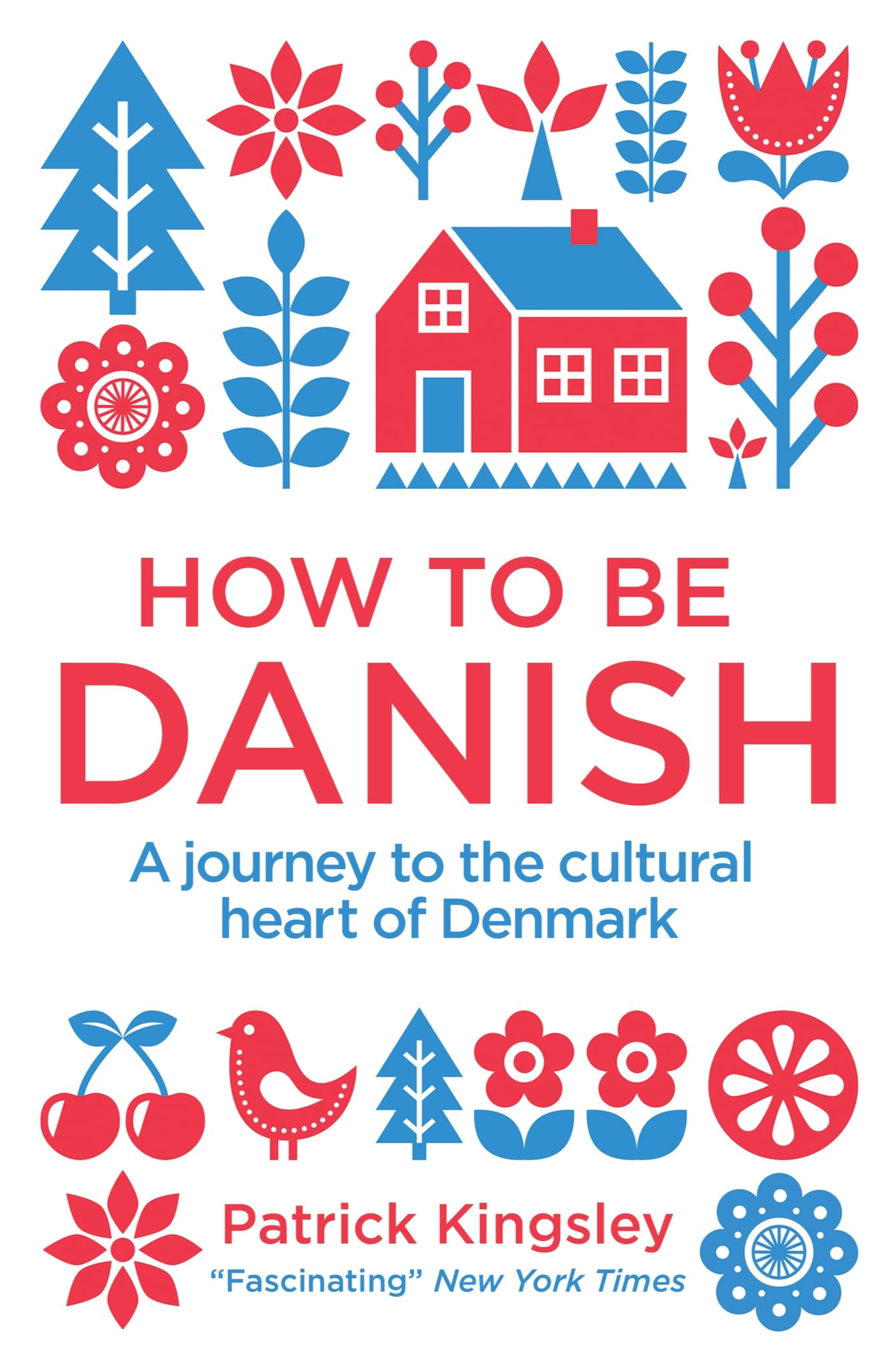 How to Be Danish: a Journey to The Cultural Heart of Denmark