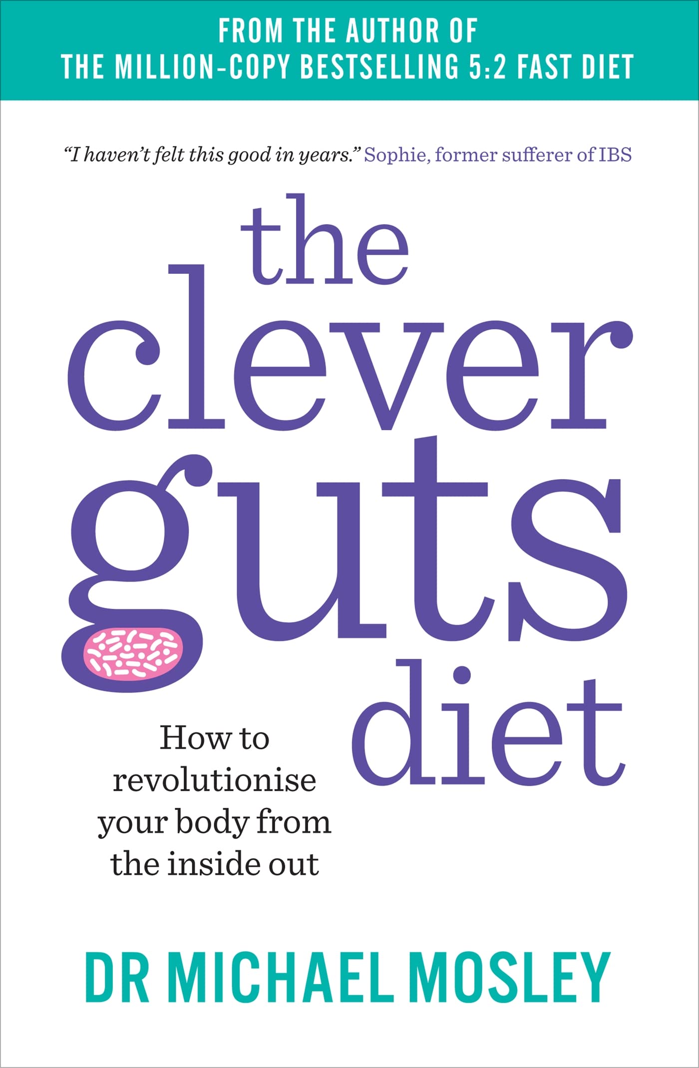 The Clever Guts Diet: How to Revolutionise Your Body from The inside Out