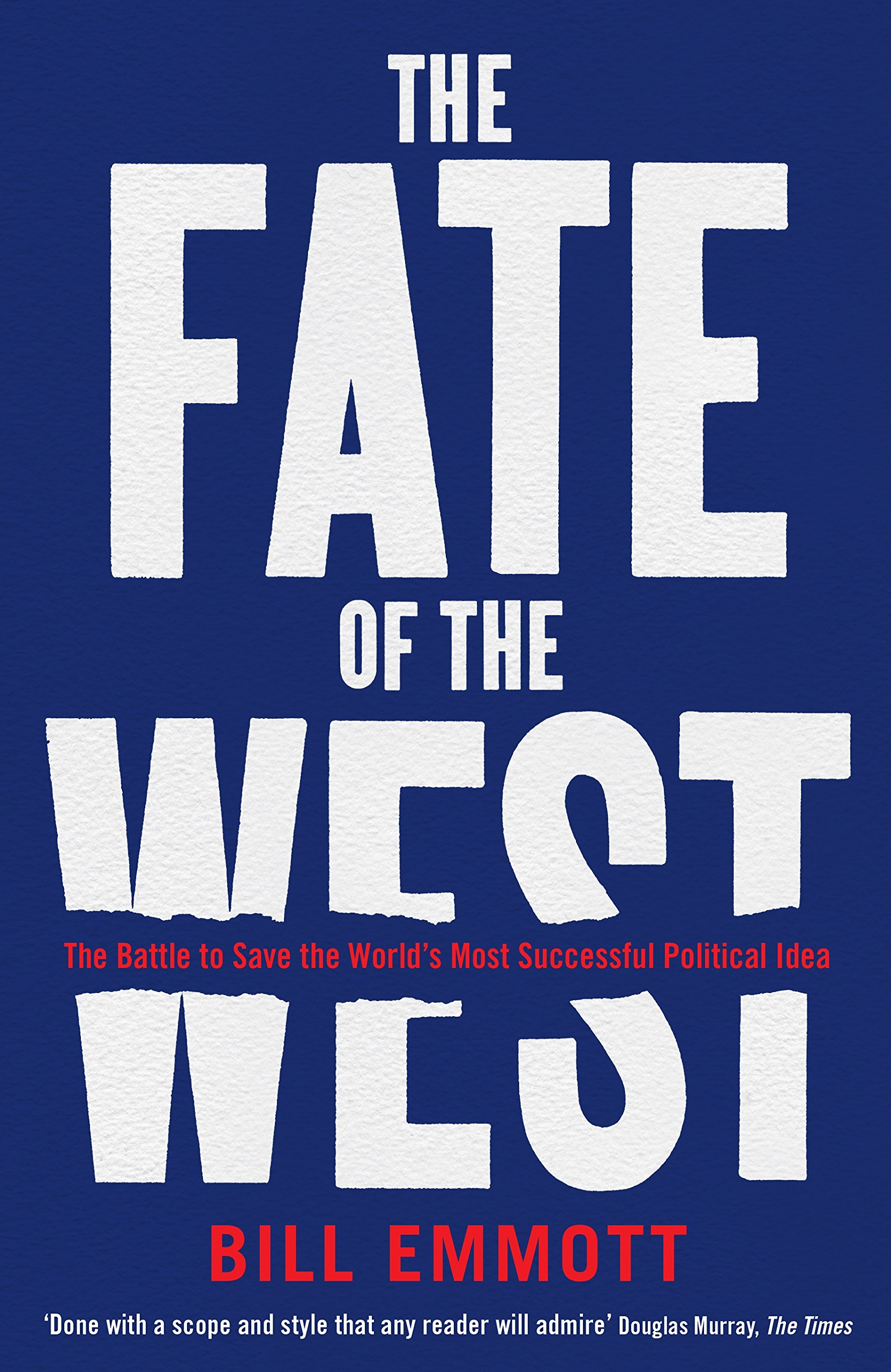 The Fate of The West: The Battle to save The Worlds Most Successful Political Idea